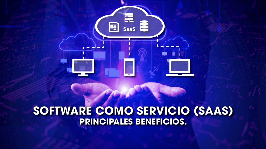 Software como Servicio (SaaS): Principales beneficios para tu empresa